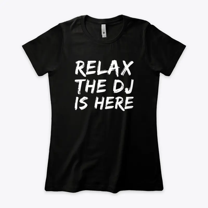 Relax The DJ Is Here - Women's Boyfriend